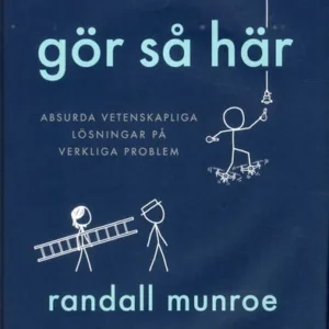 Gör så här : Absurda vetenskapliga lösningar på verkliga problem