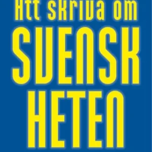 Att skriva om svenskheten : studier i de svenska rasrelationerna speglade genom den icke-vita svenska litteraturen
