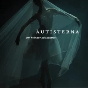 Autisterna : om kvinnor på spektrat
