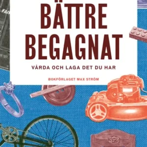 Bättre begagnat : vårda och laga det du har