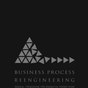 Business Process Reengineering : radikal förändring för dramatisk förbättring