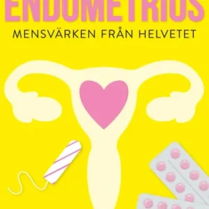 Endometrios : mensvärken från helvetet