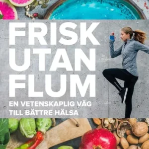 Frisk utan flum : en vetenskaplig väg till bättre hälsa 1 stk