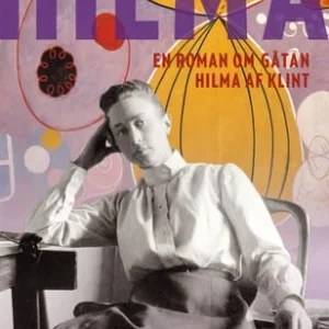 Hilma : en roman om gåtan Hilma af Klint