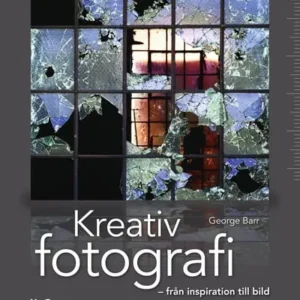 Kreativ fotografi : från inspiration till bild