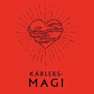 Kärleksmagi : ritualer, formler & brygder som får kärleken att blomstra