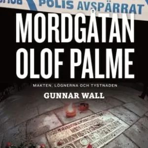 Mordgåtan Olof Palme : makten, lögnerna och tystnaden