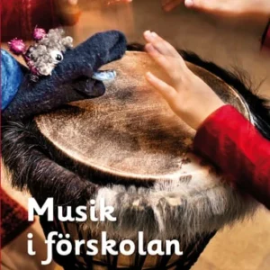 Musik i förskolan : inspiration och lärande i sagans värld