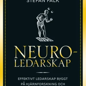 Neuroledarskap : effektivt ledarskap byggt på hjärnforskning och beprövade metoder