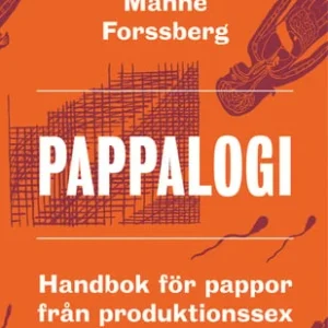 Pappalogi : handbok för pappor från produktionssex till vab