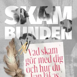 Skambunden : vad skam gör med dig och hur du kan läkas