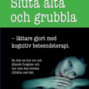 Sluta älta och grubbla : lättare gjort med kognitiv beteendeterapi