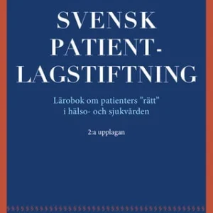 Svensk patientlagstiftning : lärobok om patienters rätt i hälso- och sjukvården