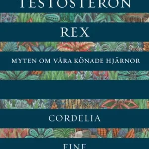 Testosteron rex : myten om våra könade hjärnor