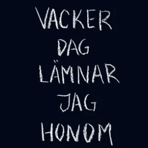 En vacker dag lämnar jag honom