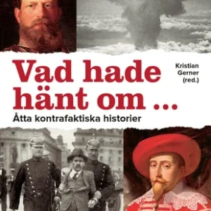 Vad hade hänt om- : åtta kontrafaktiska historier