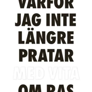 Varför jag inte längre pratar med vita om ras